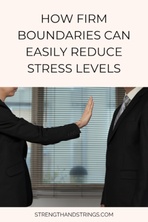 How Firm Boundaries Can Easily Reduce Stress Levels - Strength & Strings